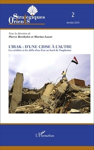 Pierre Berthelot et Marius Lazar - Orients stratégiques N° 2/2015 : L'Irak : d'une crise à l'autre - Les réalités et les défis d'un Etat au bord de l'implosion.