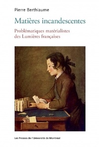 Matières incandescentes - Problématiques matérialistes des Lumières françaises (1650-1780).pdf