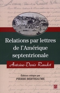 Pierre Berthiaume et Antoine-Denis Raudot - Relations par lettres de l'Amérique septentrionale.
