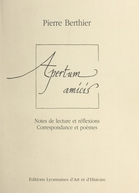 Pierre Berthier et Corinne Poirieux - Apertum amicis - Notes de lecture et réflexions. Correspondance et poèmes. (1959-1993).