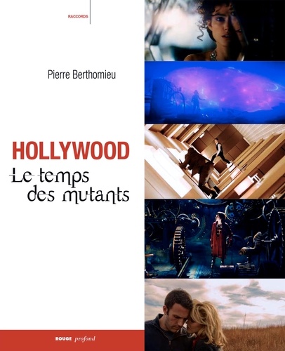 Pierre Berthomieu - Hollywood : le temps des mutants.