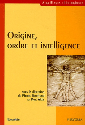 Pierre Berthoud et Paul Wells - Origine, ordre et intelligence - Science et foi.