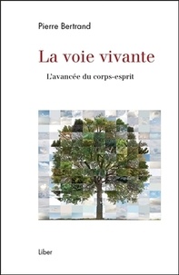 Pierre Bertrand - La voie vivante - L'avancée du corps-esprit.