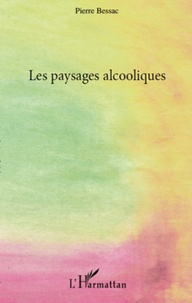 Pierre Bessac - Les paysages alcooliques.