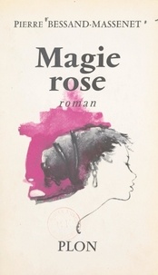 Pierre Bessand-Massenet - Magie rose.
