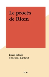 Pierre Béteille et Christiane Rimbaud - Le procès de Riom.