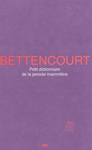 Pierre Bettencourt - Petit Dictionnaire De La Pensee Mammifere.