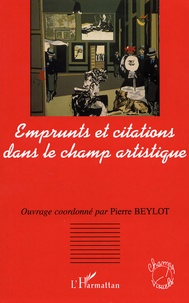 Pierre Beylot et  Collectif - Emprunts et citations dans le champ artistique.
