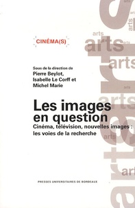 Pierre Beylot et Isabelle Le Corff - Les images en question - Cinéma, télévision, nouvelles images : les voies de la recherche.