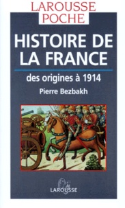 Pierre Bezbakh - HISTOIRE DE LA FRANCE. - Des origines à 1914.