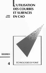 Pierre Bezier - L'Utilisation des courbes et surfaces en CAO.