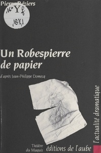 Pierre Béziers - Un Robespierre de papier.