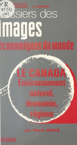 Le Canada. Environnement naturel, économie, régions
