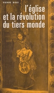 Pierre Bigo - L'Église et la Révolution du Tiers Monde.