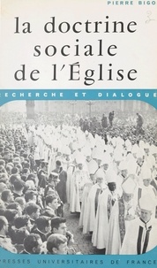 Pierre Bigo - La doctrine sociale de l'Église - Recherche et dialogue.