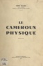 Pierre Billard - Le Cameroun physique.