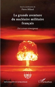 Pierre Billaud - La grande aventure du nucléaire militaire français - Des acteurs témoignent.