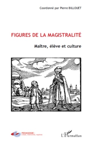 Pierre Billouet - Figures de la magistralité - Maître, élève et culture.