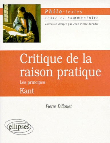 Pierre Billouet et Emmanuel Kant - KANT : CRITIQUE DE LA RAISON PRATIQUE. - Les principes.