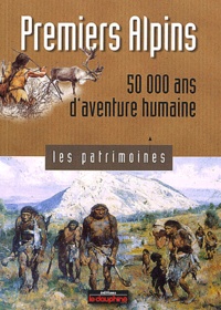 Pierre Bintz - Premiers alpins - 50 000 ans d'aventure humaine.
