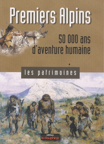 Pierre Bintz - Premiers Alpins - 50 000 ans d'aventure humaine.