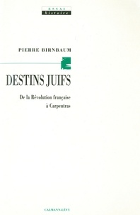 Pierre Birnbaum - Destins juifs - De la révolution française à Carpentras.