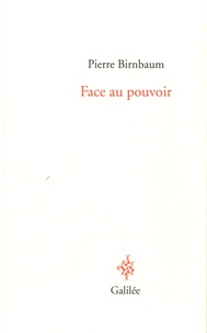 Pierre Birnbaum - Face au pouvoir.