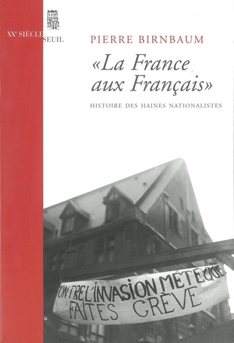"La France aux Français". Histoire des haines nationalistes