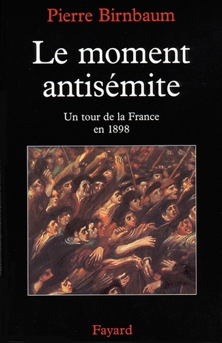 Le moment antisémite. Un tour de la France en 1898