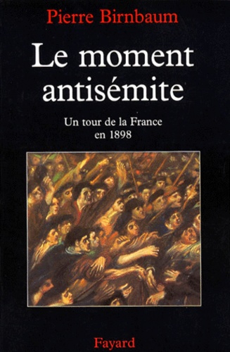 Le Moment Antisemite. Un Tour De La France En 1898