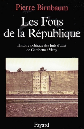 Les Fous de la République. Histoire politique des Juifs d'Etat, de Gambetta à Vichy