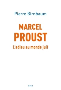 Pierre Birnbaum - Marcel Proust - L'adieu au monde juif.