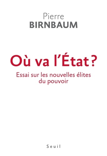 Où va l'Etat ?. Essai sur les nouvelles élites du pouvoir