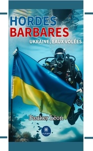 Pierre Blanc - Hordes barbares - Ukraine, eaux volées.