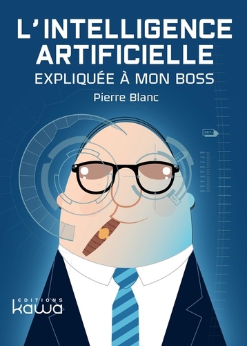 Pierre Blanc - L'intelligence artificielle expliquée à mon boss.
