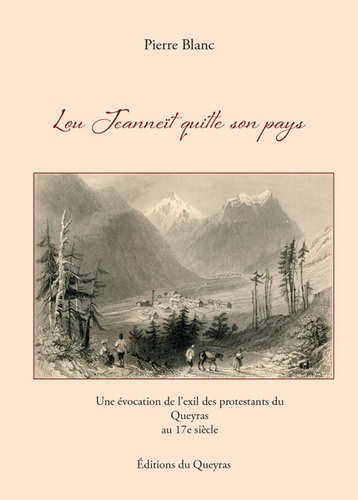 Pierre Blanc - Lou Jeanneït quitte son pays - Une évocation de l'exil des protestants du Queyras au 17e siècle.