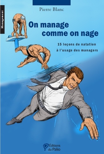 Pierre Blanc - On manage comme on nage - 15 leçons de natation à l'usage des managers.