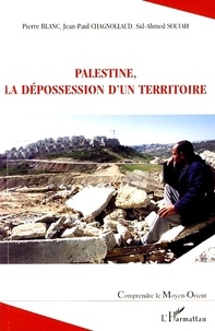 Pierre Blanc et Jean-Paul Chagnollaud - Palestine - La dépossession d'un territoire.
