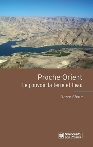 Pierre Blanc - Proche-Orient - Le pouvoir, la terre et l'eau.