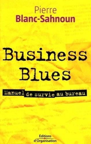Pierre Blanc-Sahnoun - Business Blues - Manuel de survie au bureau.