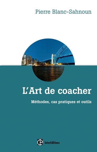 L'art de coacher - 3e éd. Méthode, cas pratiques et outils