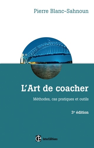 L'art de coacher. Méthodes, cas pratiques et outils 3e édition