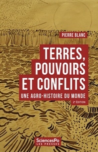 Pierre Blanc - Terres, pouvoirs et conflits - Une agro-histoire du monde.