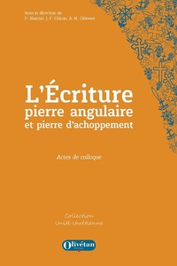 Pierre Blanzat et Jean-François Chiron - L'Ecriture, pierre angulaire et pierre d'achoppement - Actes de colloque.