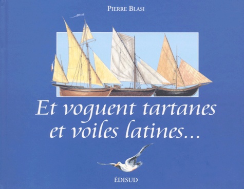 Pierre Blasi - Et Voguent Tartanes Et Voiles Latines....