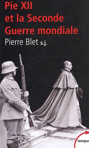 Pierre Blet - Pie XII - Et la Seconde Guerre mondiale d'après les archives du Vatican.