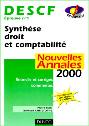 Pierre Blin et Bernard Christophe - Descf Epreuve N° 1 Synthese Droit Et Comptabilite. Annales Corrigees Et Commentees, Edition 2000.