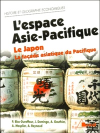 Pierre Bloc-Duraffour et Alain Mesplier - L'Espace Asie-Pacifique. Le Japon Et La Facade Asiatique Du Pacifique.