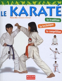 Pierre Blot - Le karaté - La tradition, la technique, la compétition.