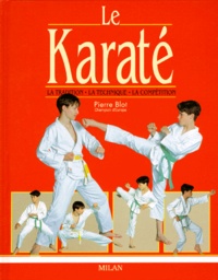 Pierre Blot - LE KARATE. - La tradition, la technique, la compétition.